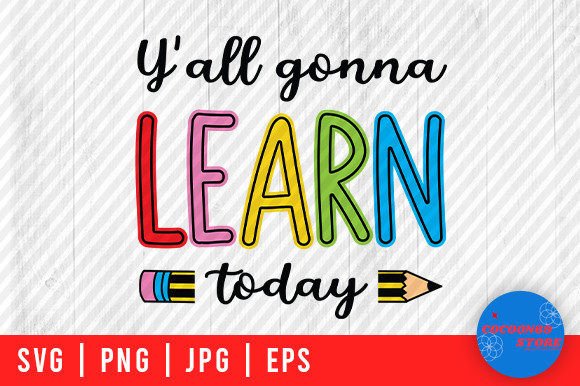 Y all Gonna Learn Today, Back to School Graphics